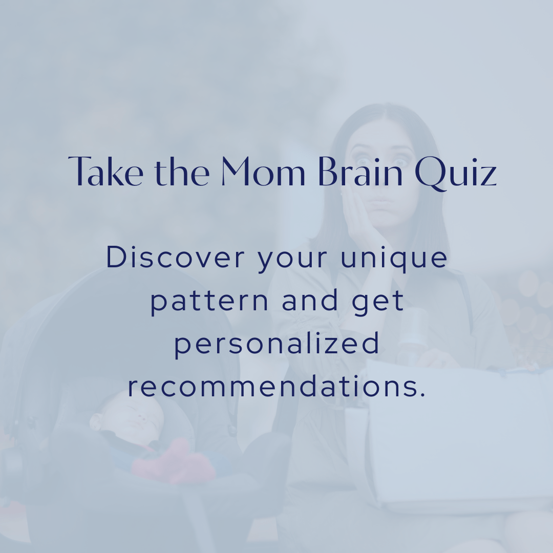 Take the Mom Brain Quiz: Discover your unique pattern and get personalized recommendations.