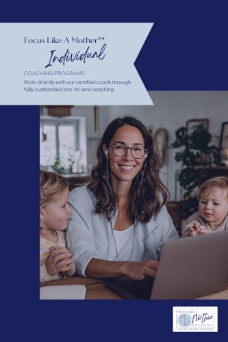 Focus Like A Mother individual coaching programs — work one-on-one with a certified mommy brain coach through fully customized support for mental load, focus, and parent brain changes