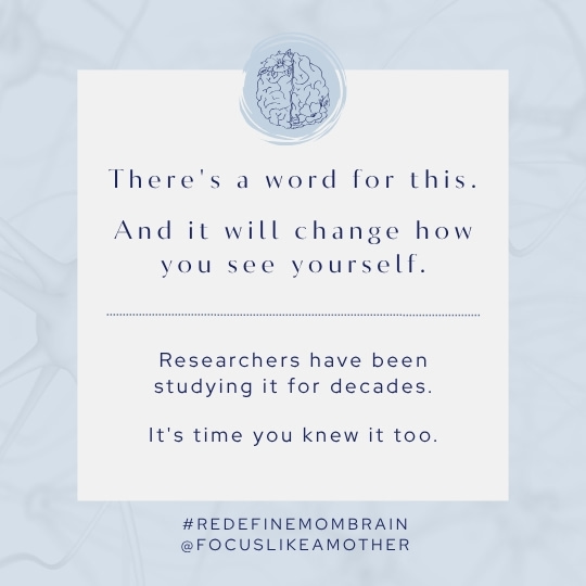 Matrescence education graphic from Focus Like A Mother™: "There's a word for this. And it will change how you see yourself." Researchers have been studying matrescence for decades. It's time you knew it too. Evidence-based parent brain coaching and matrescence support at focuslikeamother.com.